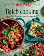 The Australian Women's Weekly: Batch Cooking