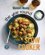 Australian Women's Weekly: Year Round Slow Cooker